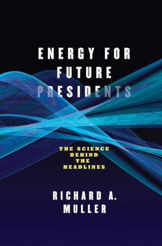 Energy for Future Presidents The Science Behind the Headlines [Hardcover]