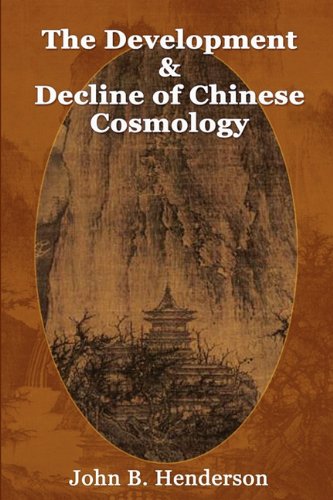 The Development And Decline Of Chinese Cosmology [Paperback]