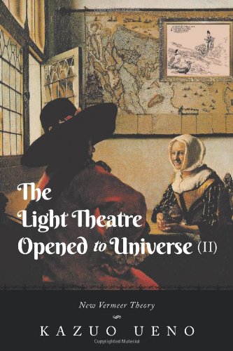 Light Theatre Opened to Universe  New Vermeer Theory [Hardcover]
