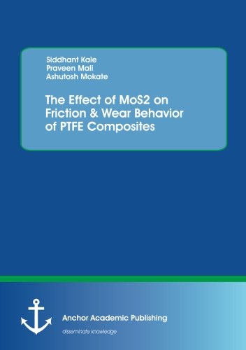 The Effect Of Mos2 On Friction & Wear Behavior Of Ptfe Composites [Paperback]