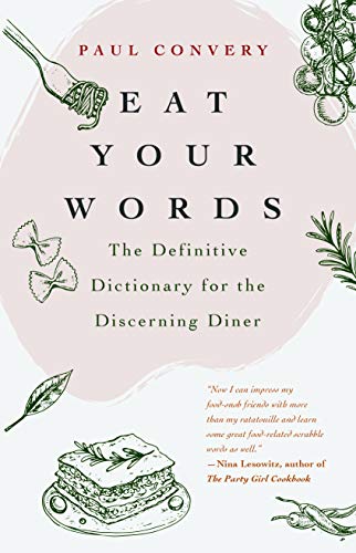 Eat Your Words The Definitive Dictionary for the Discerning Diner [Hardcover]