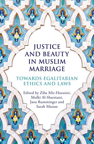 Justice and Beauty in Muslim Marriage Towards Egalitarian Ethics and Laws [Paperback]