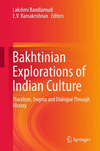 Bakhtinian Explorations of Indian Culture Pluralism, Dogma and Dialogue Through [Hardcover]