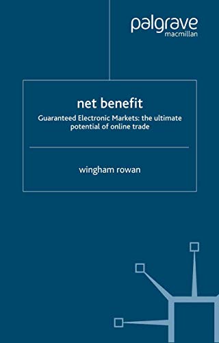 Net Benefit Guaranteed Electronic Markets the Ultimate Potential of Online Tra [Hardcover]