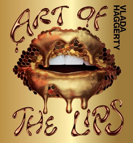 Art of the Lips Shimmering, liquified, bejeweled and adorned [Hardcover]