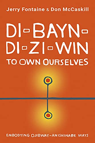 Di-bayn-di-zi-win (To Own Ourselves) Embodying Ojibway-Anishinabe Ways [Paperback]