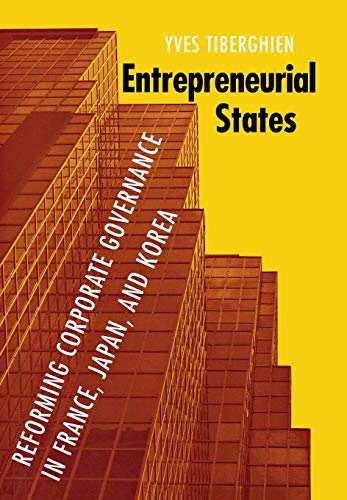 Entrepreneurial States Reforming Corporate Governance In France, Japan, And Kor [Hardcover]