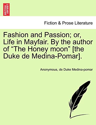 Fashion and Passion or, Life in Mayfair. by the author of the Honey moon [the D [Paperback]