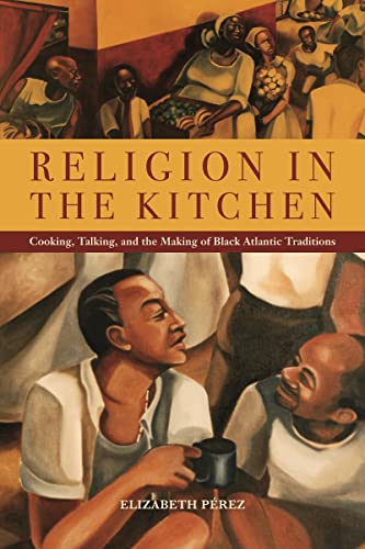 Religion in the Kitchen Cooking, Talking, and the Making of Black Atlantic Trad [Paperback]