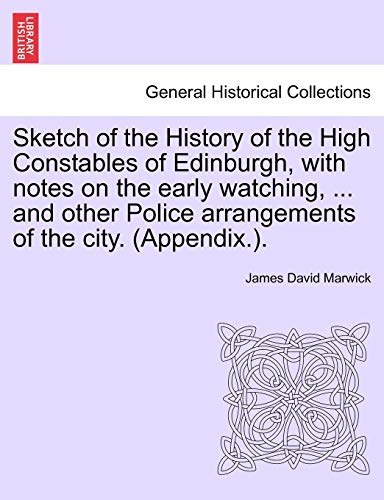 Sketch of the History of the High Constables of Edinburgh, with Notes on the Ear [Paperback]