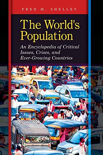The World's Population An Encyclopedia of Critical Issues, Crises, and Ever-Gro [Hardcover]