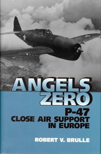 Angels Zero P-47 Close Air Support in Europe [Hardcover]