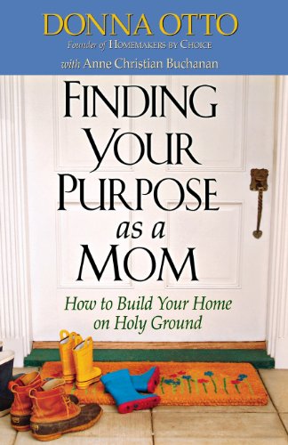 Finding Your Purpose As A Mom How To Build Your Home On Holy Ground [Paperback]