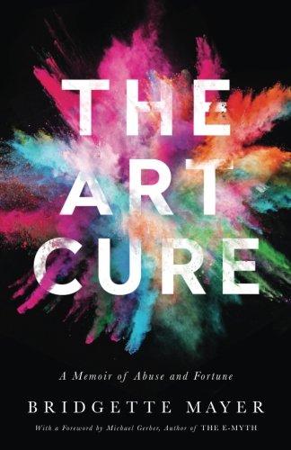 The Art Cure A Memoir Of Abuse And Fortune [Paperback]