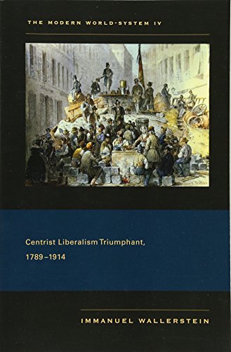 The Modern World-System IV Centrist Liberalism Triumphant, 1789&1501914 [Paperback]