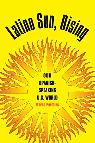 Latino Sun, Rising  Our Spanish-Speaking U. S. World [Paperback]