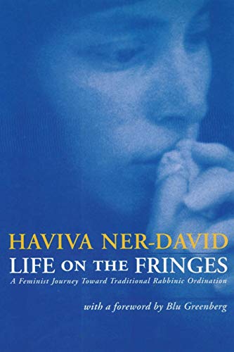 Life On The Fringes A Feminist Journey Toward Traditional Rabbinic Ordination [Paperback]