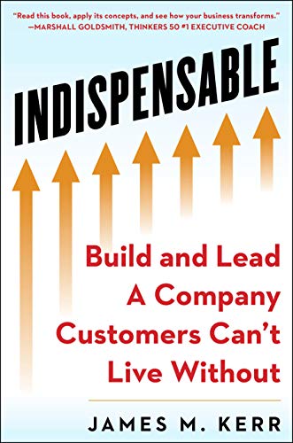 INDISPENSABLE Build and Lead A Company Customers Cant Live Without [Hardcover]