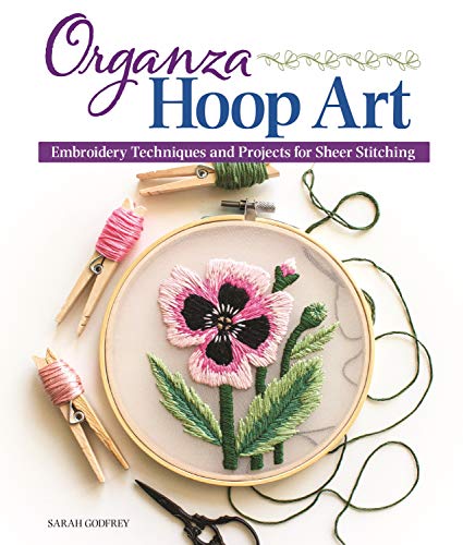 Organza Hoop Art Embroidery Techniques and Projects for Sheer Stitching [Paperback]