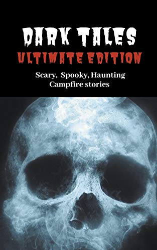 Dark Tales  Ultimate Edition--Scary Spooky Haunting Campfire Stories [Paperback]