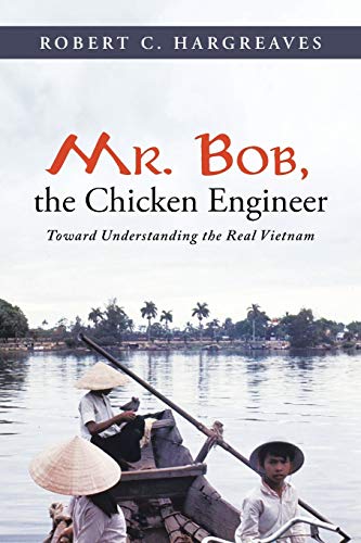 Mr. Bob, The Chicken Engineer Toward Understanding The Real Vietnam [Paperback]
