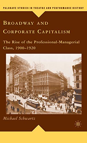 Broadway and Corporate Capitalism The Rise of the Professional-Managerial Class [Hardcover]
