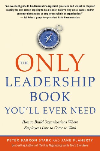 The Only Leadership Book You&aposll Ever Need How to Build Organizations Where [Paperback]