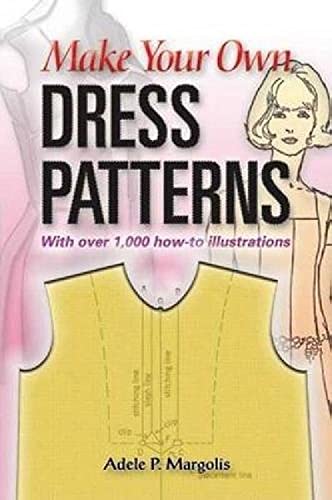 Make Your Own Dress Patterns A Primer in Patternmaking for Those Who Like to Se [Unknown]