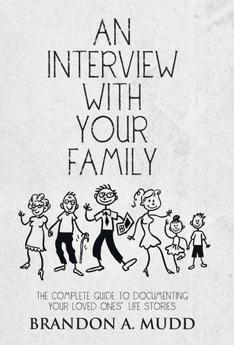 An Interview With Your Family The Complete Guide To Documenting Your Loved Ones [Hardcover]