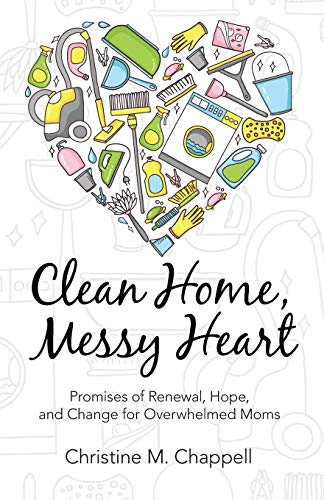 Clean Home, Messy Heart Promises Of Renewal, Hope, And Change For Overwhelmed M [Paperback]