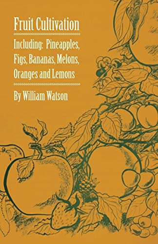 Fruit Cultivation - Including  Figs, Pineapples, Bananas, Melons, Oranges and L [Paperback]