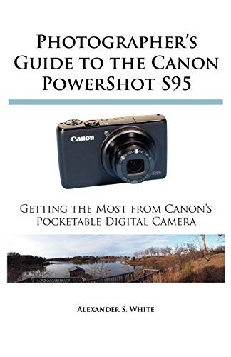 Photographer's Guide To The Canon Powershot S95 Getting The Most From Canon's P [Paperback]