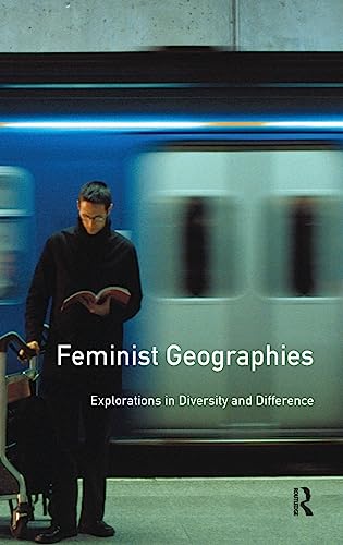 Feminist Geographies Explorations in Diversity and Difference [Hardcover]