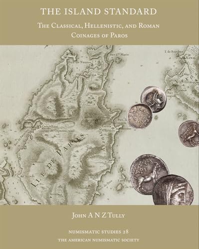 The Island Standard The Classical, Hellenistic, and Roman Coinages of Paros [Hardcover]