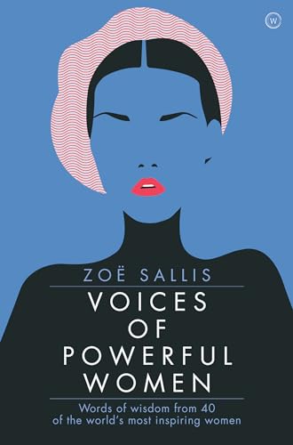 Voices of Powerful Women Words of Wisdom from 40 of the World's Most Inspiring  [Hardcover]