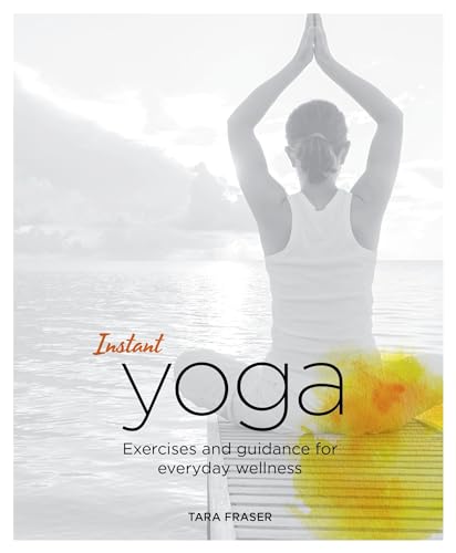 Instant Yoga Exercises and Guidance for Everyday Wellness [Paperback]