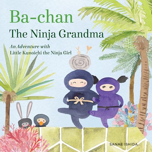 Ba-chan the Ninja Grandma An Adventure with Little Kunoichi the Ninja Girl [Hardcover]