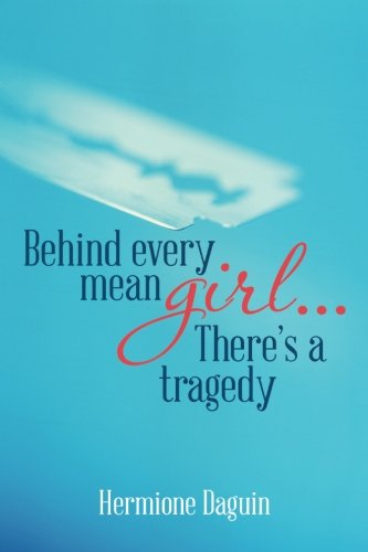 Behind Every Mean Girl... There's A Tragedy [Paperback]