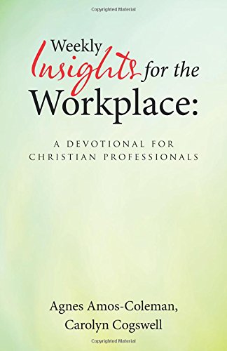 Weekly Insights For The Workplace A Devotional For Christian Professionals [Paperback]