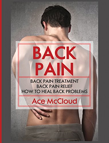 Back Pain Back Pain Treatment Back Pain Relief How To Heal Back Problems [Hardcover]