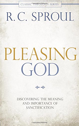 Pleasing God Discovering the Meaning and Importance of Sanctification [Paperback]