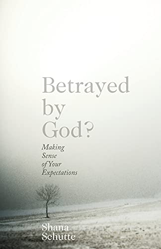 Betrayed By God Making Sense Of Your Expectations [Paperback]