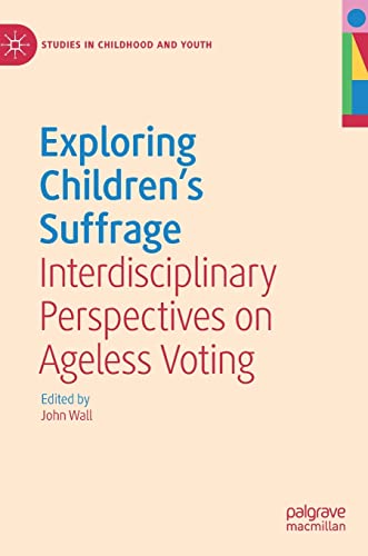 Exploring Children's Suffrage Interdisciplinary Perspectives on Ageless Voting [Hardcover]