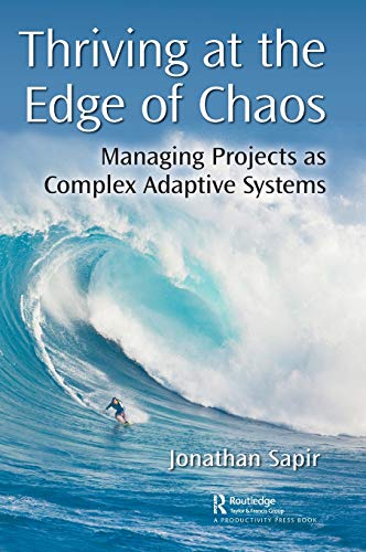 Thriving at the Edge of Chaos Managing Projects as Complex Adaptive Systems [Hardcover]