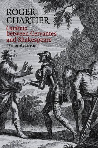 Cardenio between Cervantes and Shakespeare The Story of a Lost Play [Hardcover]