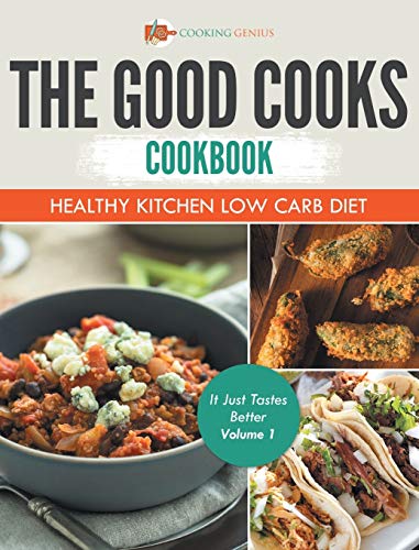 Good Cooks Cookbook  Healthy Kitchen Low Carb Diet - It Just Tastes Better Volu [Hardcover]