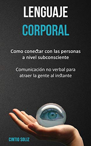 Lenguaje Corporal  Como Conectar con Las Personas a Nivel Subconsciente (Comuni [Paperback]