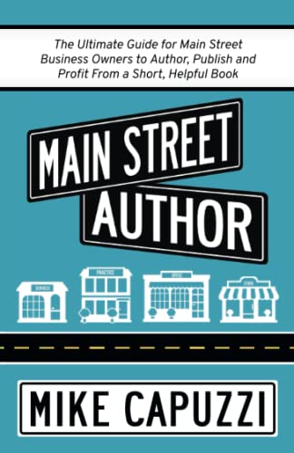 Main Street Author  The Ultimate Guide for Main Street Business Owners to Autho [Paperback]