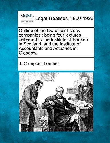 Outline of the law of joint-stock companies  being four lectures delivered to t [Paperback]