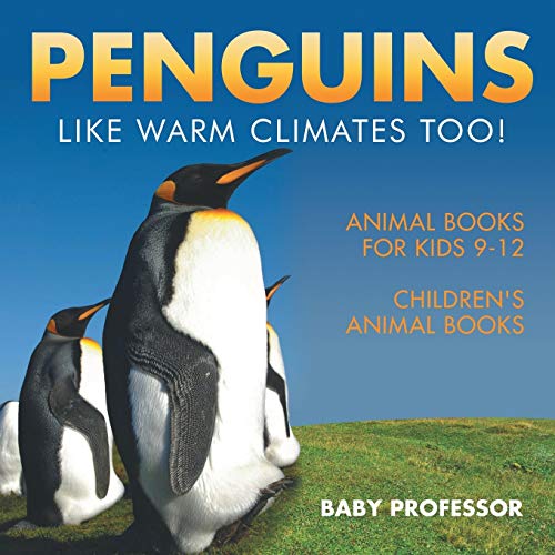 Penguins Like Warm Climates Too Animal Books for Kids 9-12 Children's Animal Bo [Paperback]